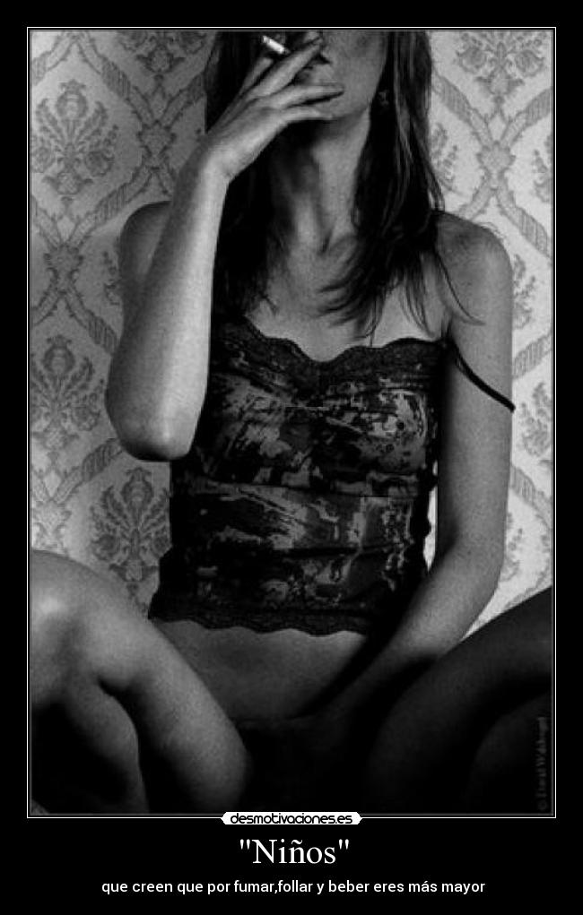 Niños - que creen que por fumar,follar y beber eres más mayor