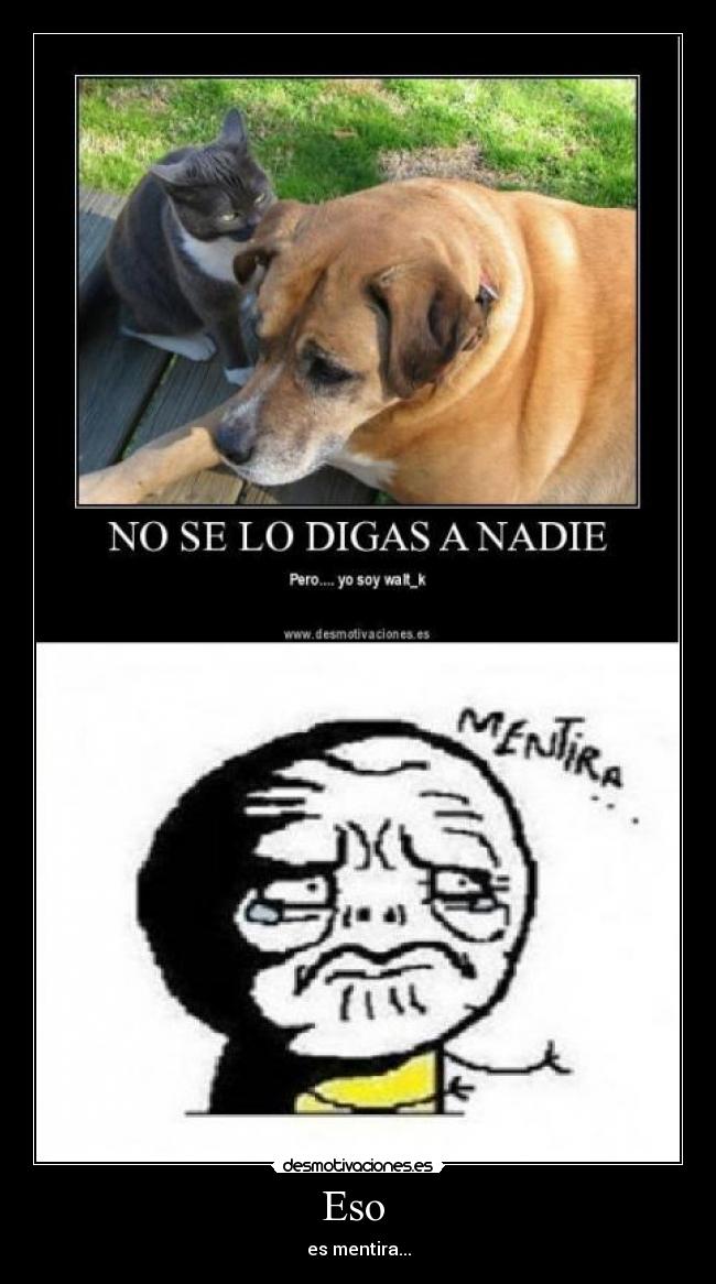 Eso - es mentira...