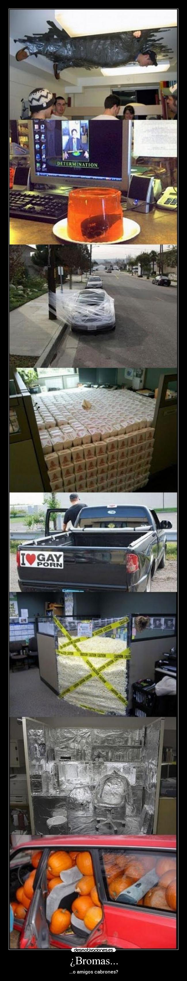 ¿Bromas... - ...o amigos cabrones?