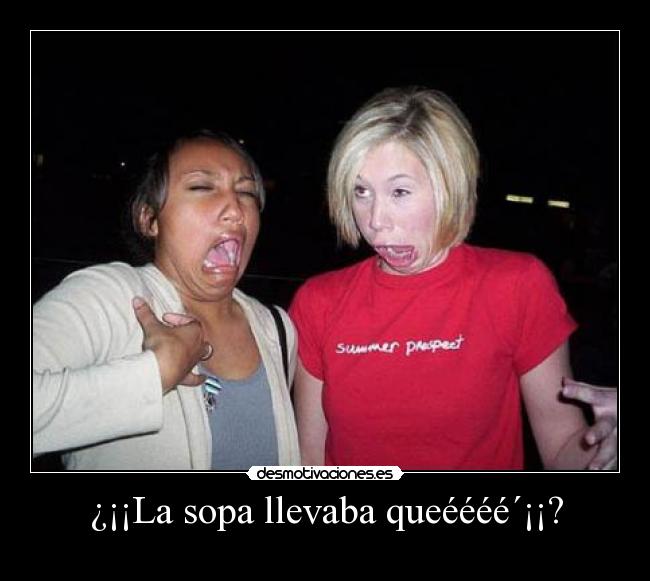 ¿¡¡La sopa llevaba queéééé´¡¡? - 