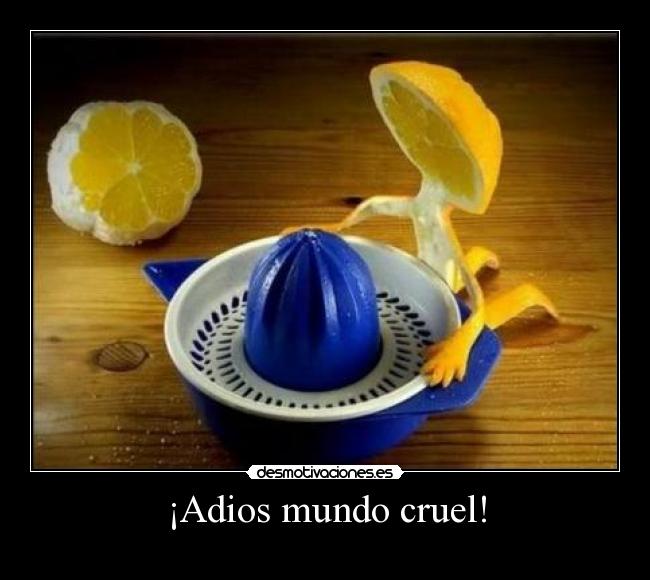 ¡Adios mundo cruel! - 
