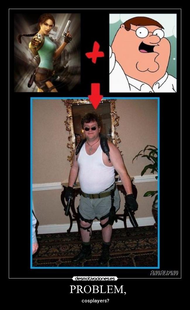    PROBLEM,  - cosplayers?