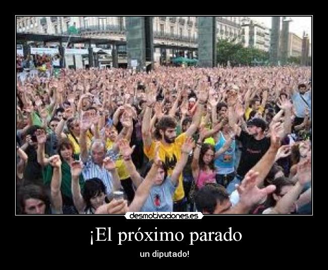 ¡El próximo parado - un diputado!