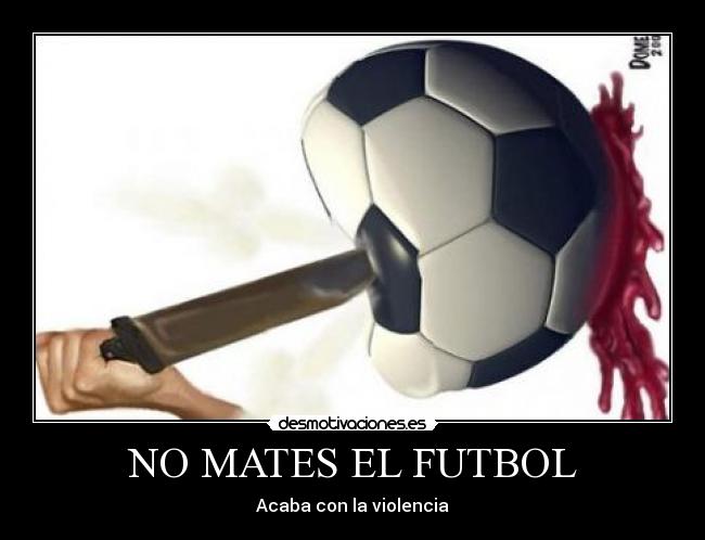 NO MATES EL FUTBOL -