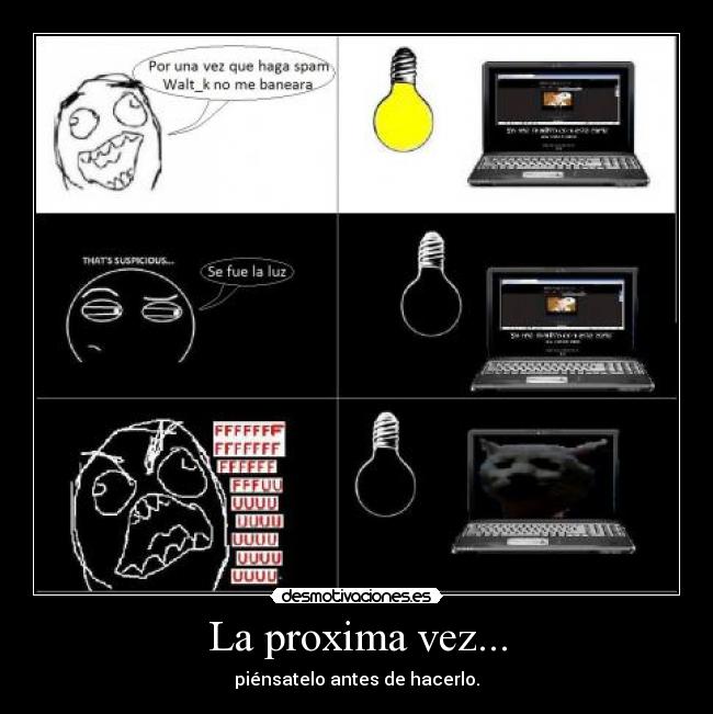 La proxima vez... - piénsatelo antes de hacerlo.