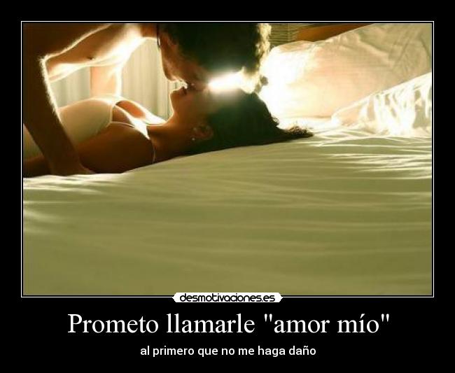Prometo llamarle amor mío - 
