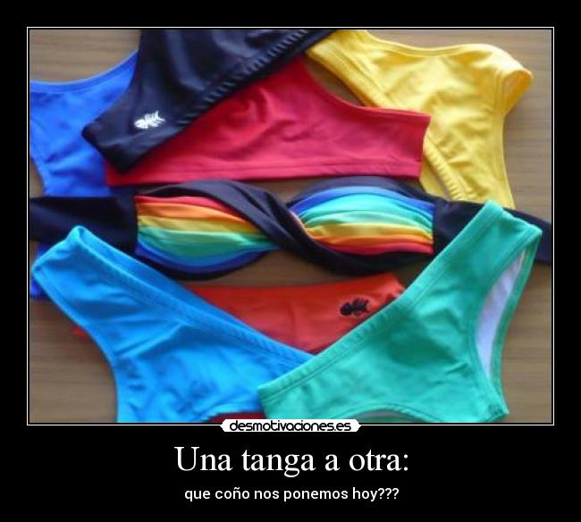 Una tanga a otra: - que coño nos ponemos hoy???