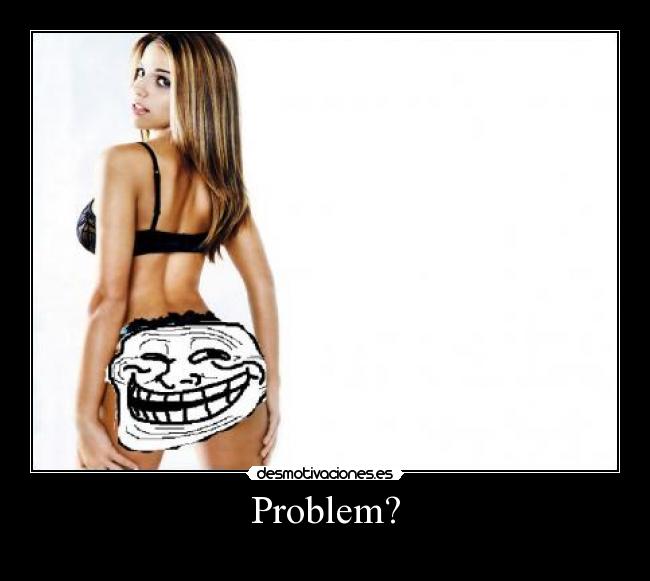 Problem? - 