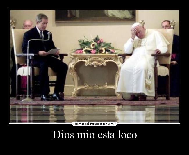 Dios mio esta loco -