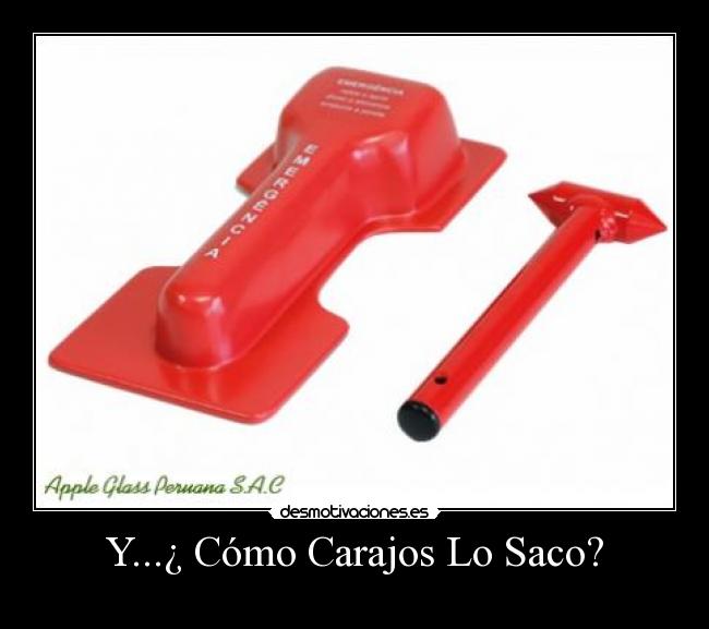 Y...¿ Cómo Carajos Lo Saco? - 