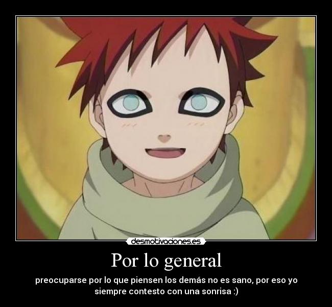 Por lo general - preocuparse por lo que piensen los demás no es sano, por eso yo
siempre contesto con una sonrisa :)