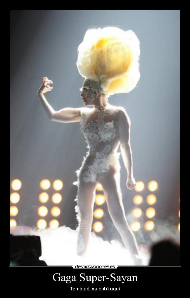 Gaga Super-Sayan - Temblad, ya está aquí