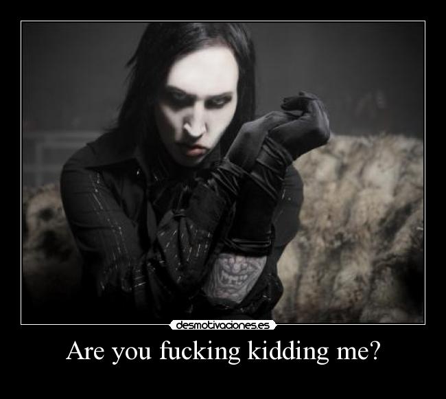 Are you fucking kidding me? -