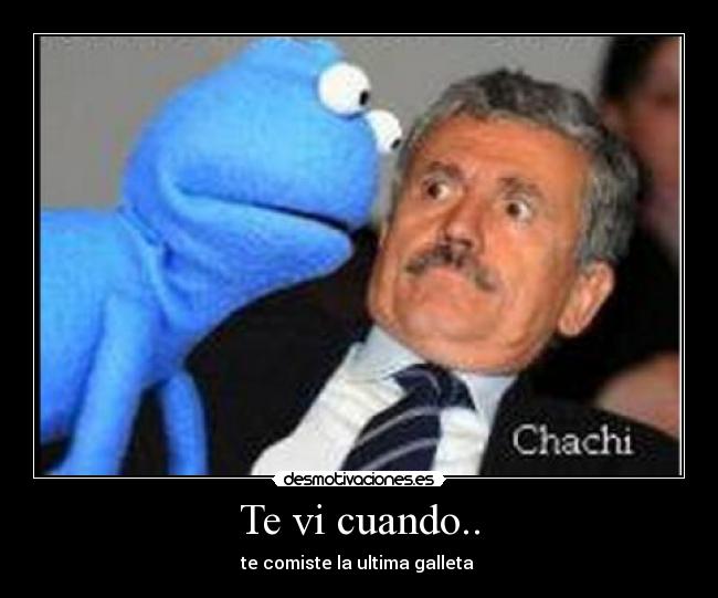 Te vi cuando.. - te comiste la ultima galleta 