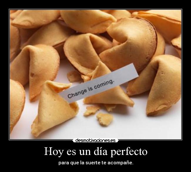 Hoy es un día perfecto - para que la suerte te acompañe.