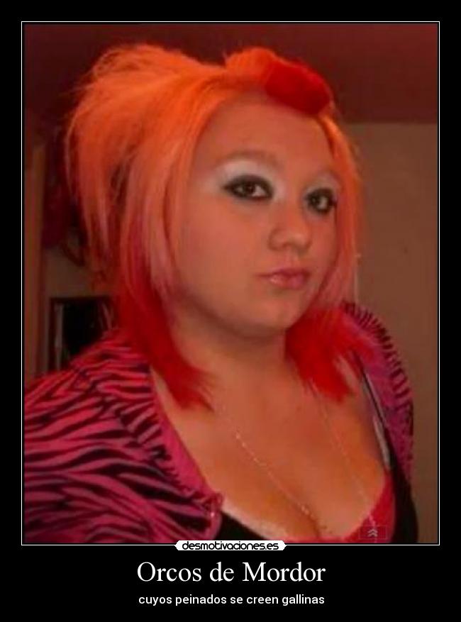 Orcos de Mordor - cuyos peinados se creen gallinas