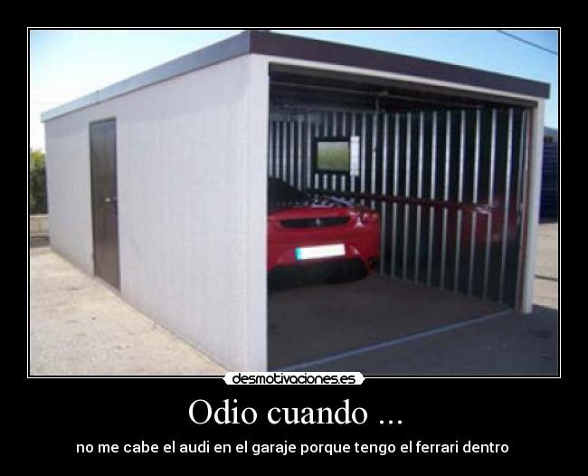 Odio cuando ... - no me cabe el audi en el garaje porque tengo el ferrari dentro