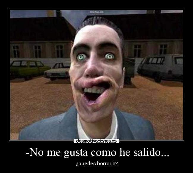 -No me gusta como he salido... - 