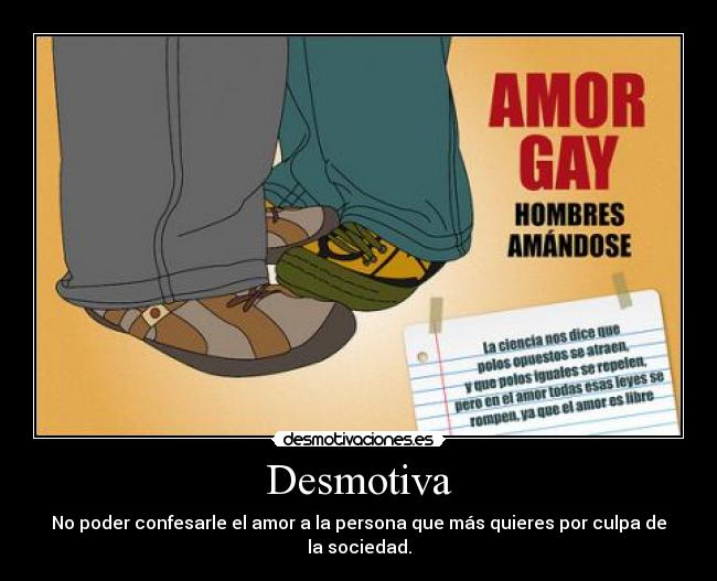 Desmotiva - No poder confesarle el amor a la persona que más quieres por culpa de la sociedad.