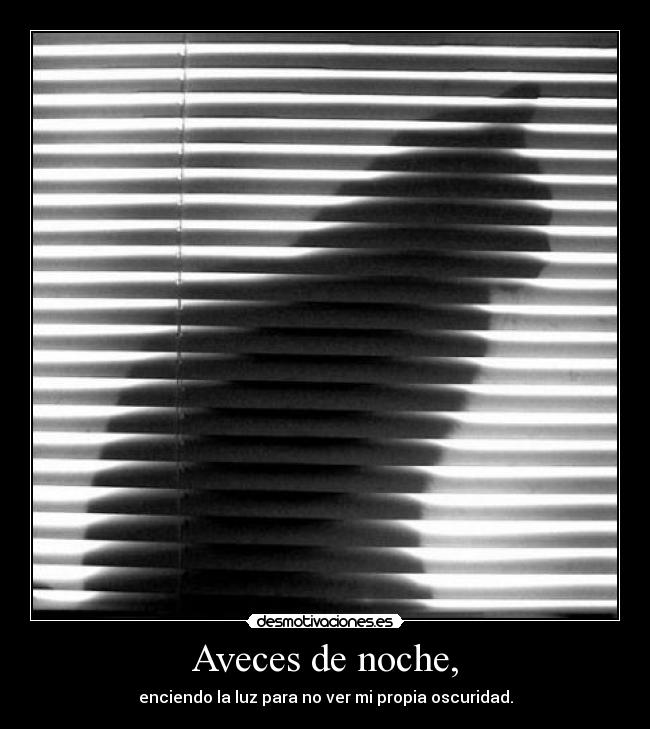 Aveces de noche, -