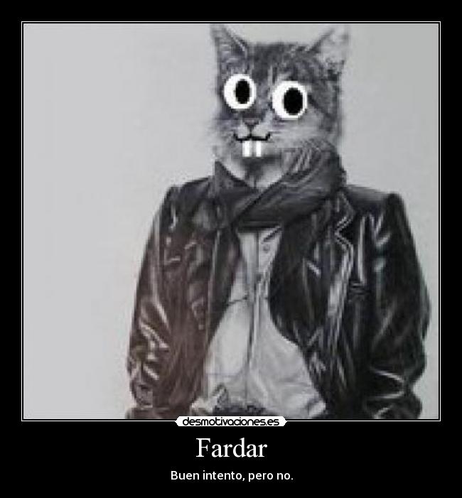 Fardar - Buen intento, pero no.