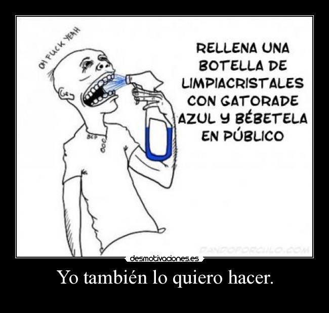Yo también lo quiero hacer. - 