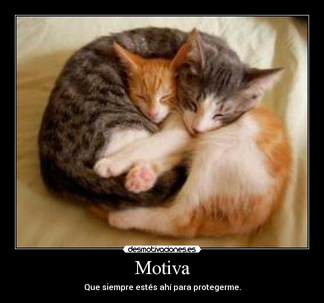 Motiva - Que siempre estés ahí para protegerme.