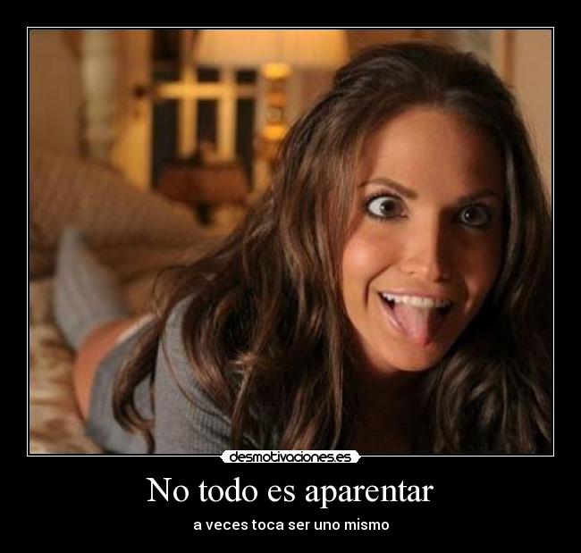 No todo es aparentar - a veces toca ser uno mismo