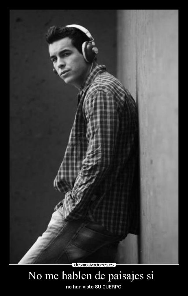No me hablen de paisajes si   - 