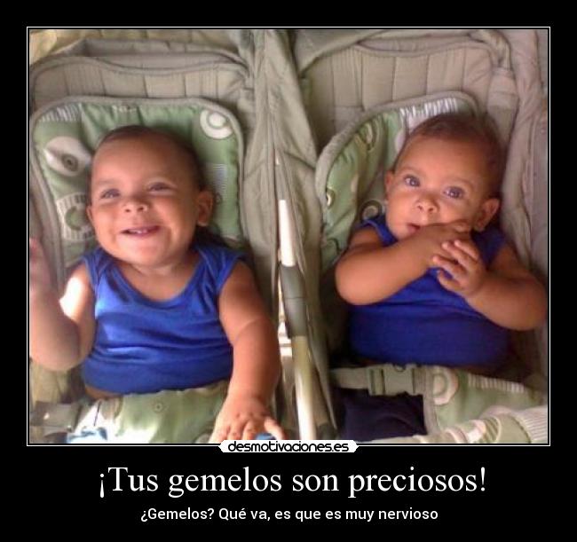 ¡Tus gemelos son preciosos! -