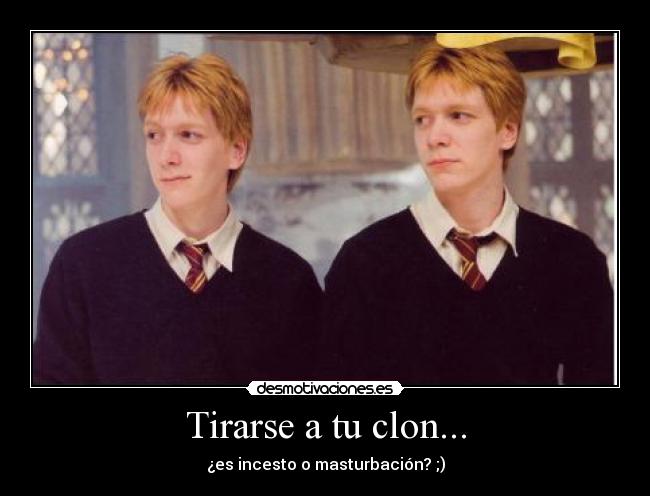 Tirarse a tu clon... - ¿es incesto o masturbación? ;)