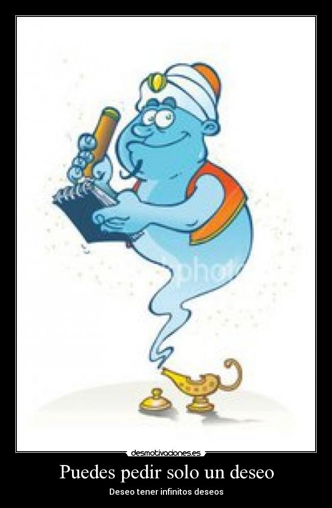Puedes pedir solo un deseo - Deseo tener infinitos deseos