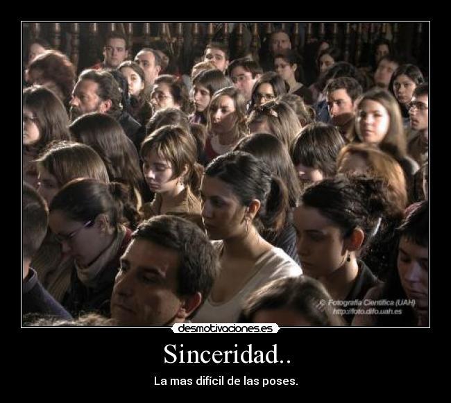 Sinceridad.. - La mas difícil de las poses.