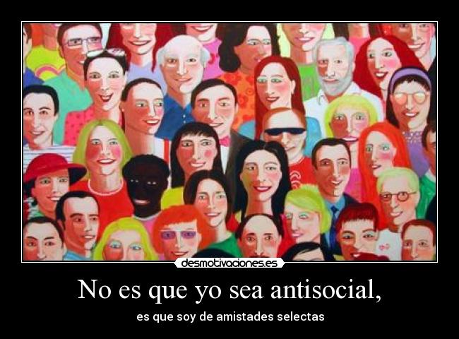 carteles que sea antisocial que soy amistades selectas desmotivaciones
