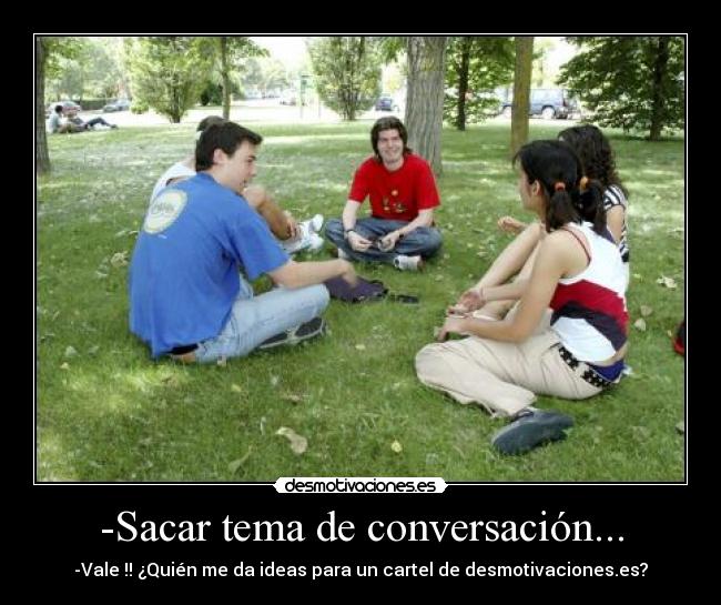 -Sacar tema de conversación... -