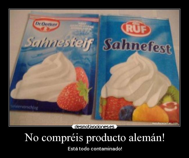 No compréis producto alemán! - Está todo contaminado!