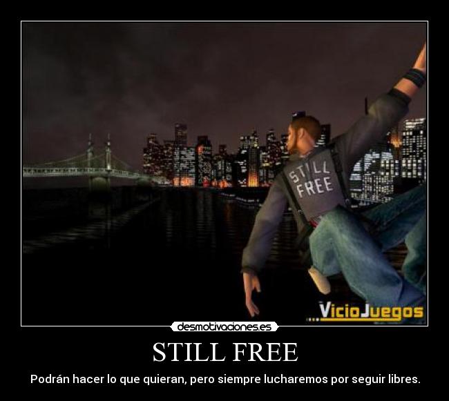 STILL FREE - Podrán hacer lo que quieran, pero siempre lucharemos por seguir libres.