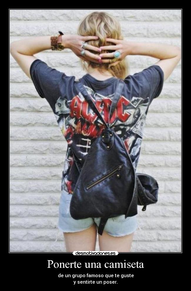 carteles poner camiseta grupo famoso gustar sentir poser desmotivaciones