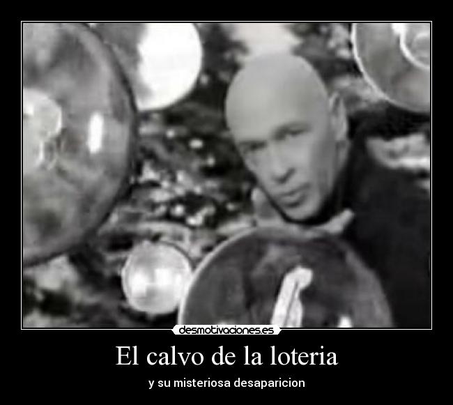 El calvo de la loteria - y su misteriosa desaparicion