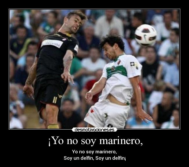 ¡Yo no soy marinero, -