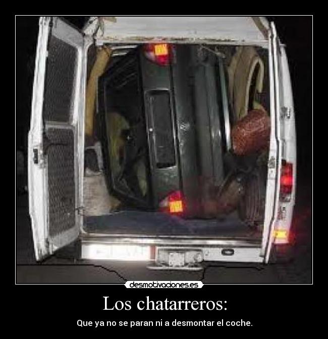 Los chatarreros: - Que ya no se paran ni a desmontar el coche.