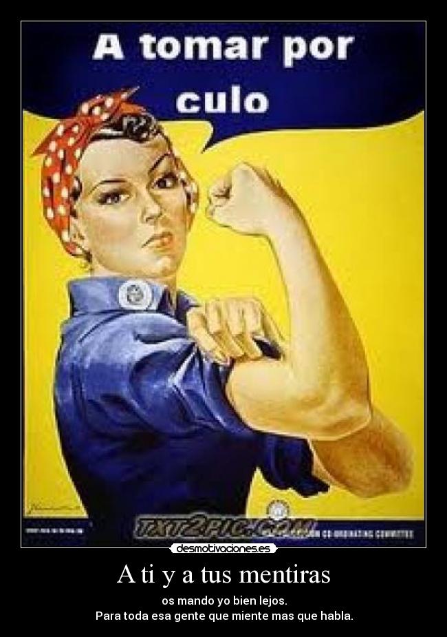 A ti y a tus mentiras -