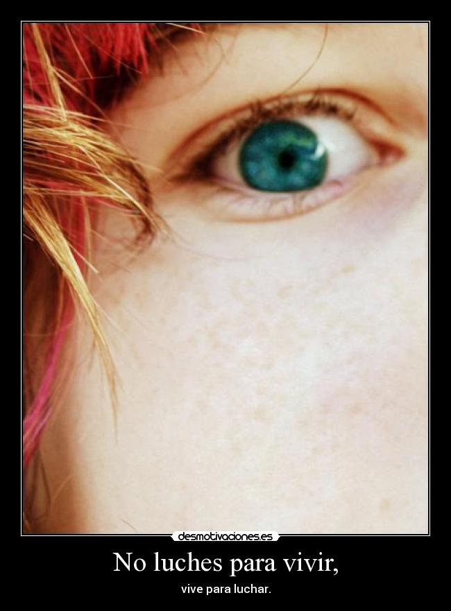 No luches para vivir, - vive para luchar.