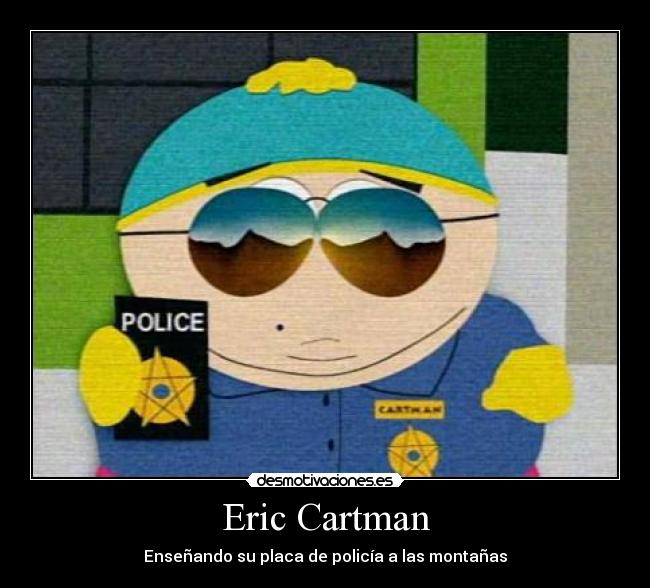 Eric Cartman - Enseñando su placa de policía a las montañas