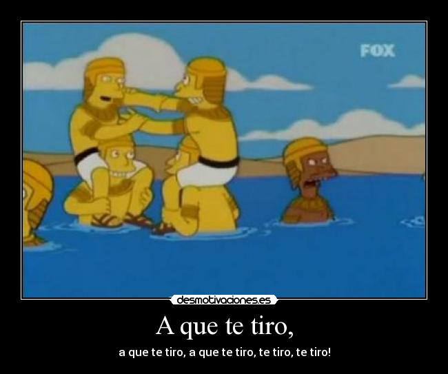 A que te tiro, - 