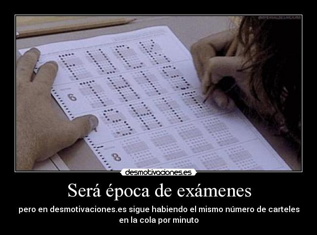 Será época de exámenes -