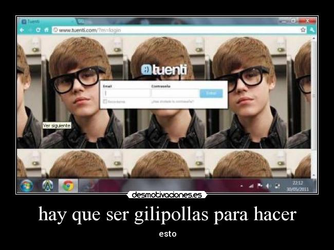 hay que ser gilipollas para hacer - esto