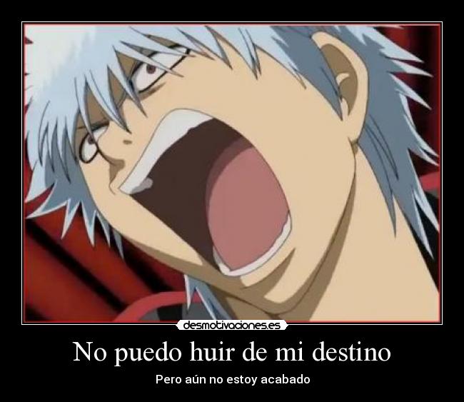 No puedo huir de mi destino - Pero aún no estoy acabado