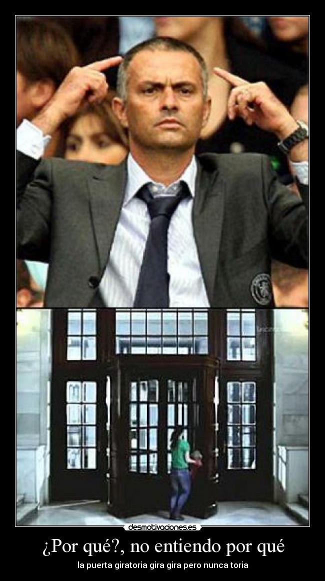 ¿Por qué?, no entiendo por qué - la puerta giratoria gira gira pero nunca toria