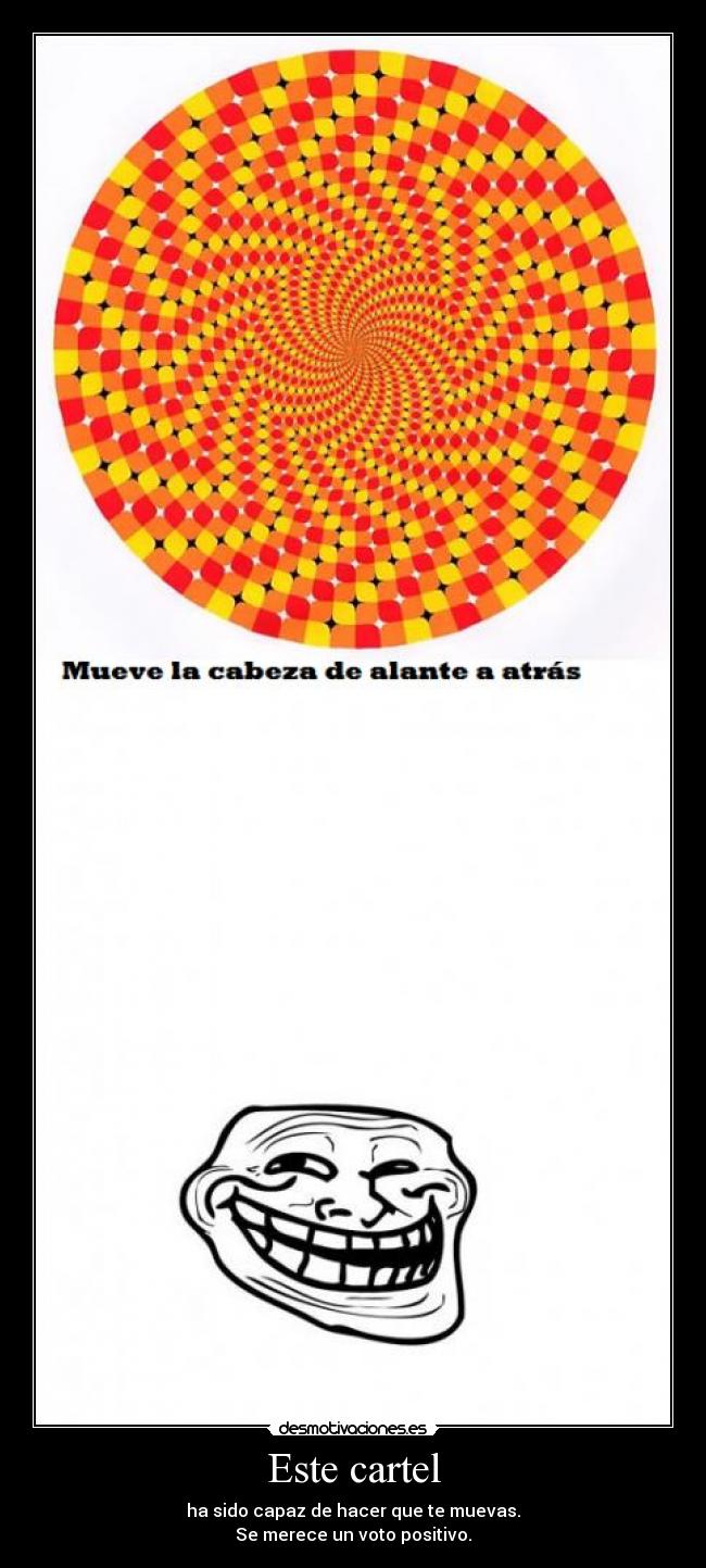 Este cartel - ha sido capaz de hacer que te muevas.
Se merece un voto positivo.